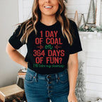 1 Day Of Coal Or 364 Days Of Fun Tee Peachy Sunday
