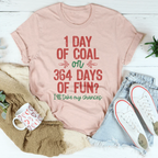 1 Day Of Coal Or 364 Days Of Fun Tee Peachy Sunday
