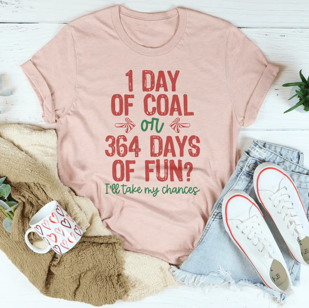 1 Day Of Coal Or 364 Days Of Fun Tee Peachy Sunday