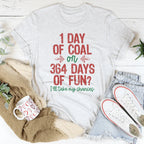 1 Day Of Coal Or 364 Days Of Fun Tee Peachy Sunday