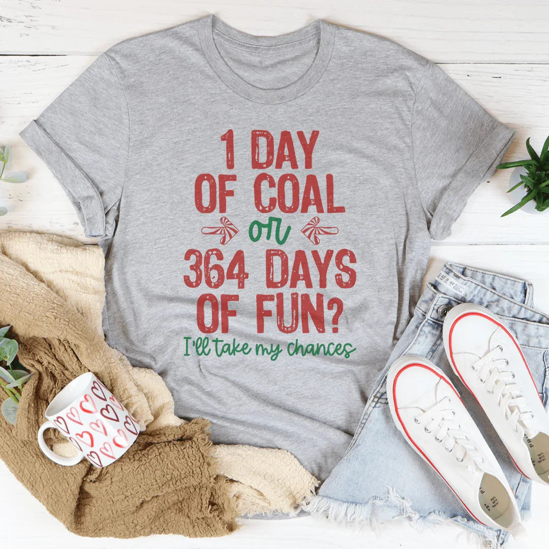 1 Day Of Coal Or 364 Days Of Fun Tee Peachy Sunday