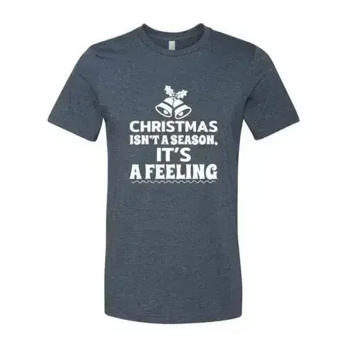 Christmas Is Not A Season Its A Feeling Shirt Femstylo