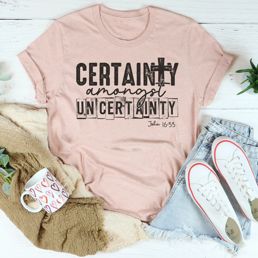 Certainty Amongst Uncertainty Tee Peachy Sunday
