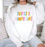 Suspect is Always Late Crew Sweatshirt