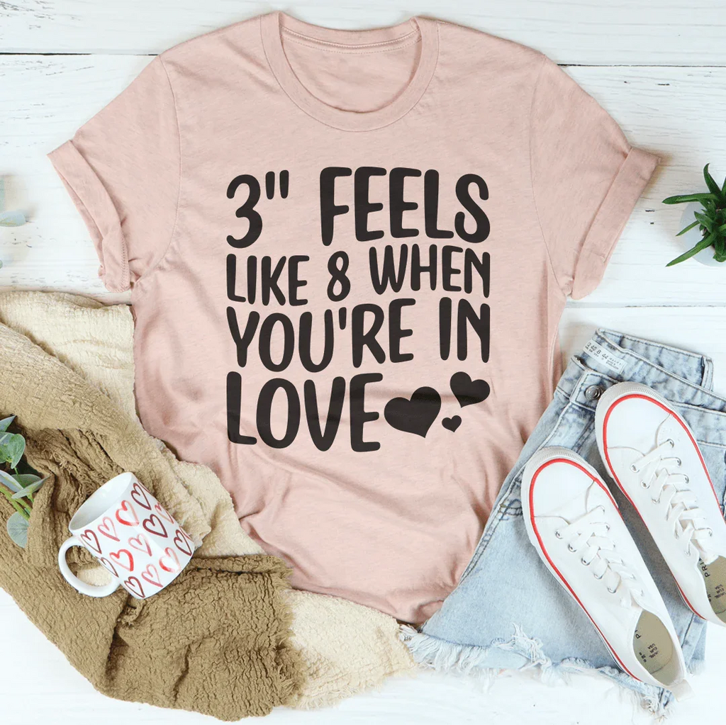 3 Feels Like 8 When You're In Love Tee Peachy Sunday
