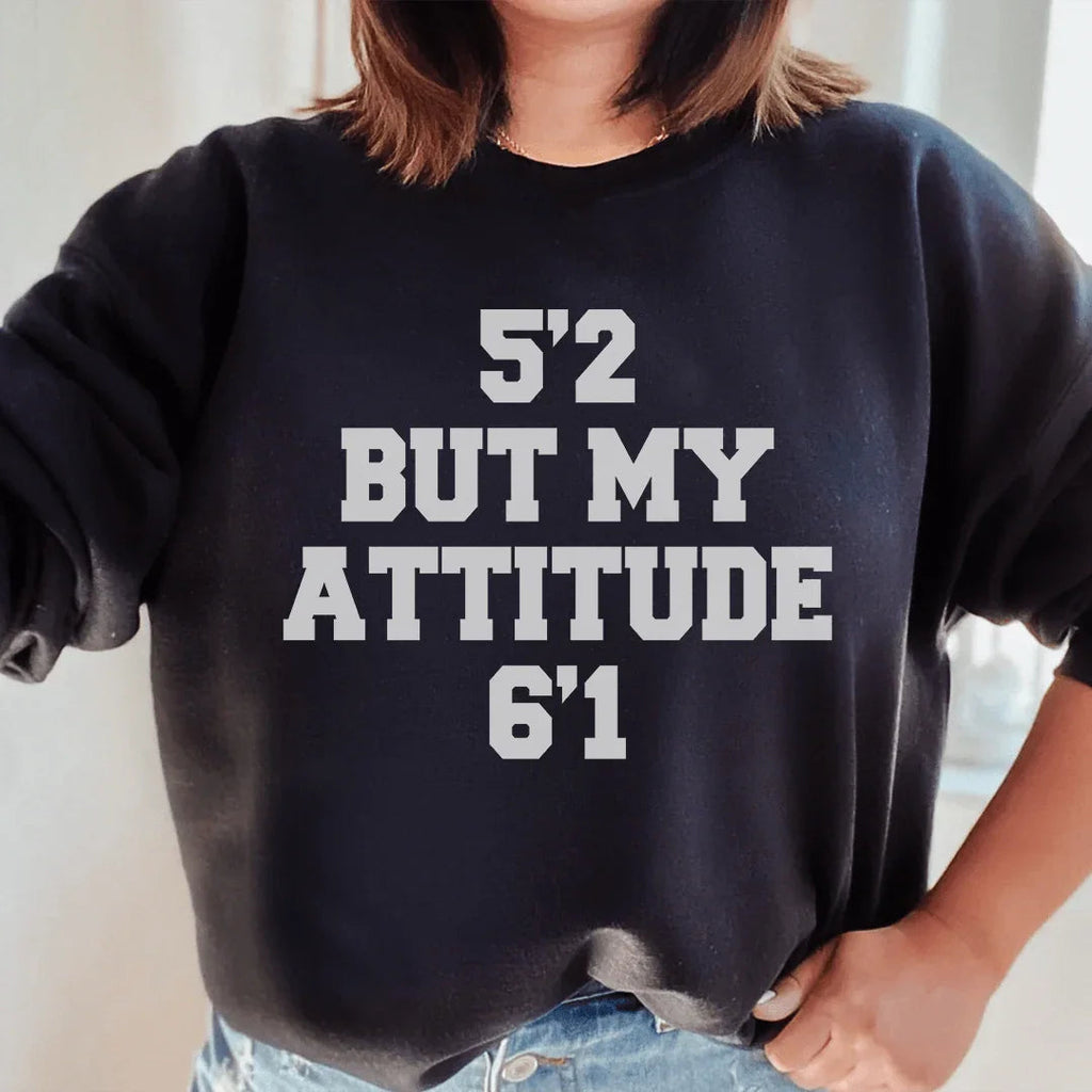 5'2 But My Attitude 6'1 Sweatshirt Peachy Sunday