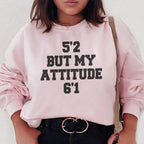 5'2 But My Attitude 6'1 Sweatshirt Peachy Sunday