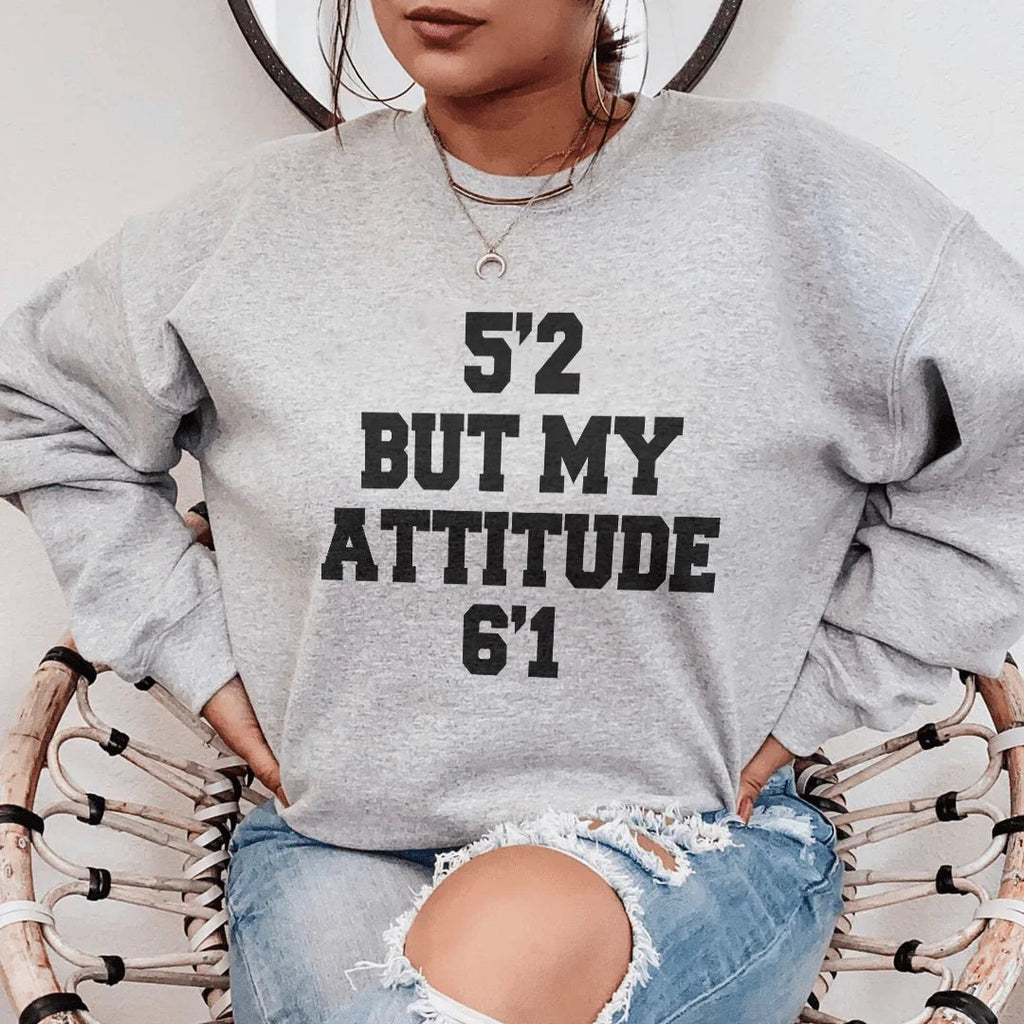 5'2 But My Attitude 6'1 Sweatshirt Peachy Sunday