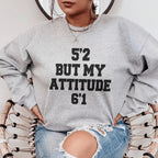 5'2 But My Attitude 6'1 Sweatshirt Peachy Sunday