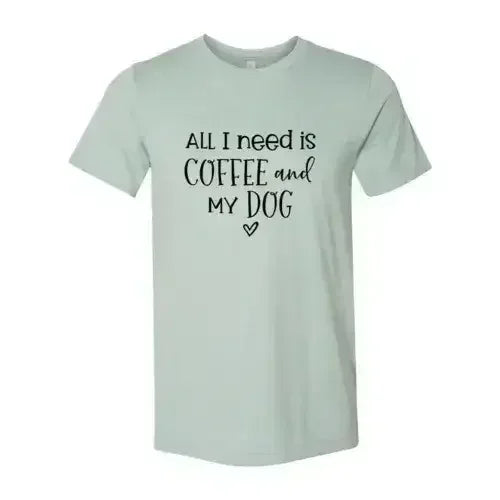 All I Need Is Coffee And My Dog Printed T-Shirt - SJB-DIAMOND ELITES