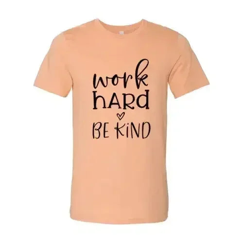 Work Hard Be Kind Shirt - SJB-DIAMOND ELITES