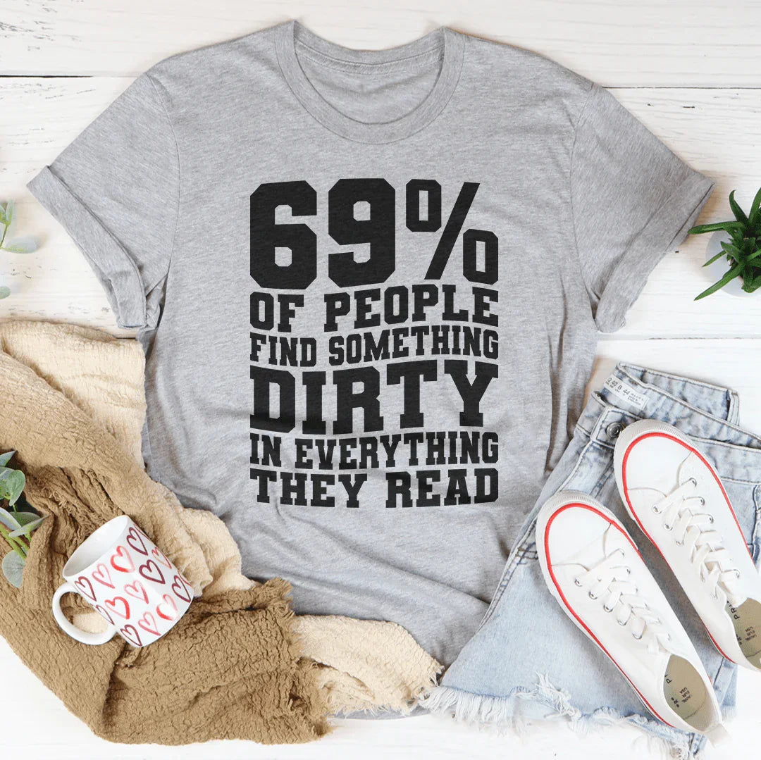 69% Of People Find Something Dirty In Everything They Read Tee Peachy Sunday