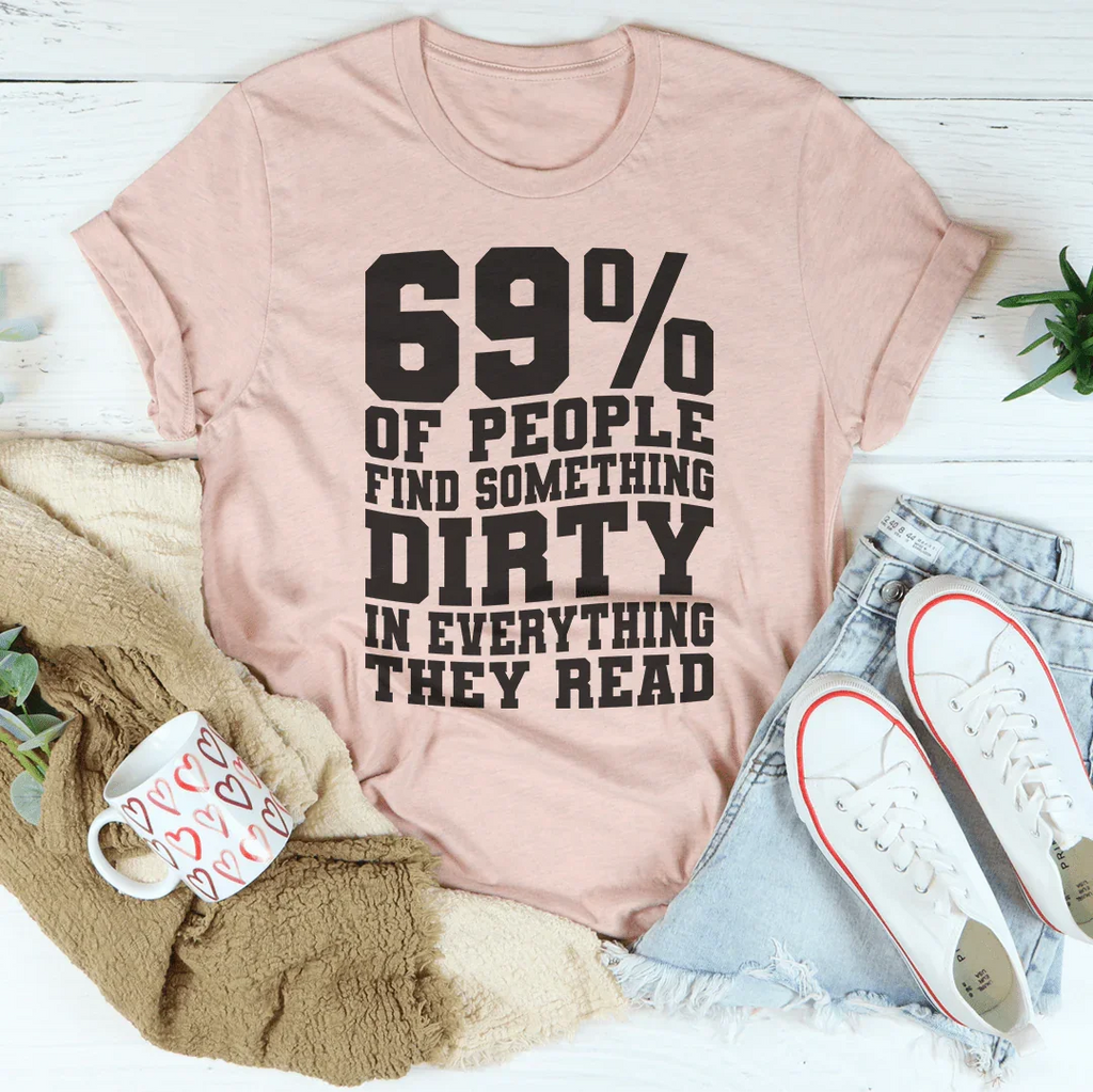 69% Of People Find Something Dirty In Everything They Read Tee Peachy Sunday
