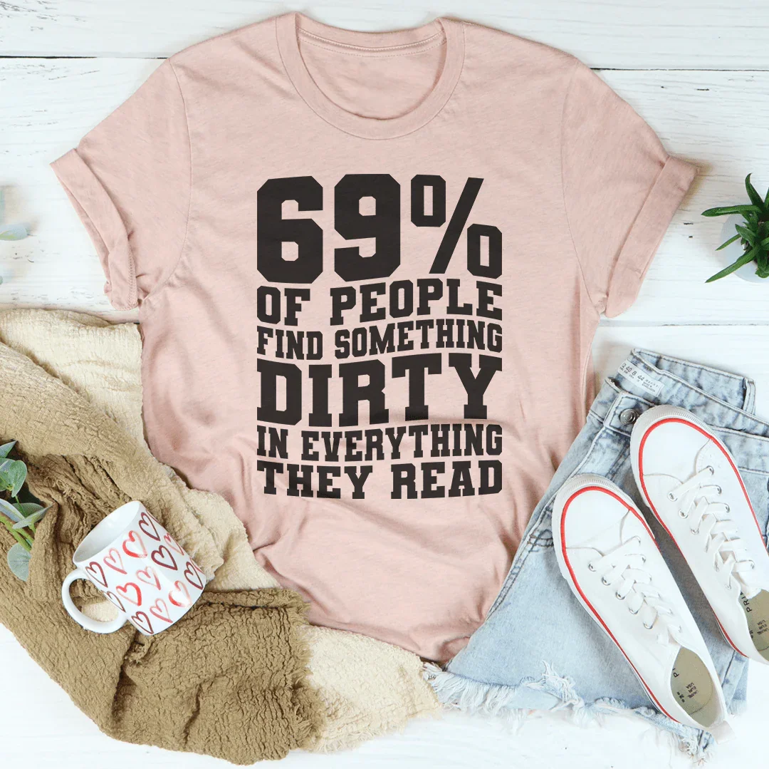 69% Of People Find Something Dirty In Everything They Read Tee Peachy Sunday