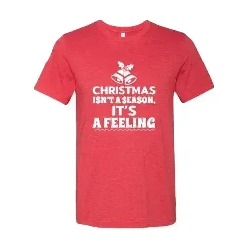 Christmas Is Not A Season Its A Feeling Shirt Femstylo