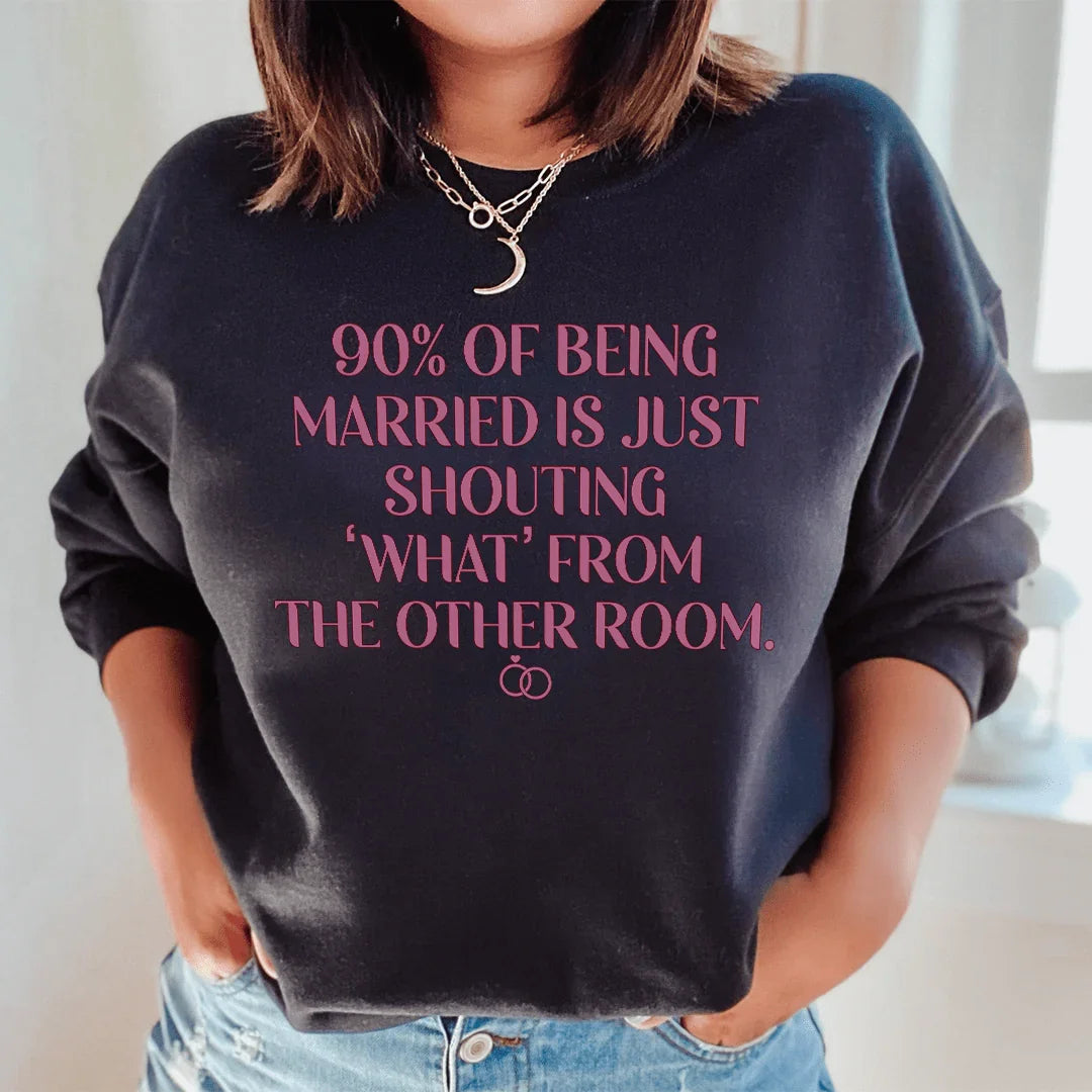 90% Of Being Married Sweatshirt Peachy Sunday