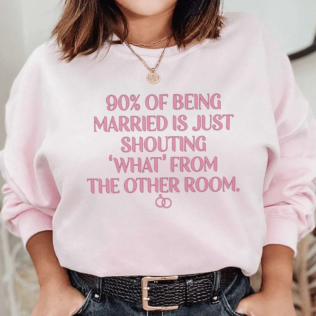 90% Of Being Married Sweatshirt Peachy Sunday