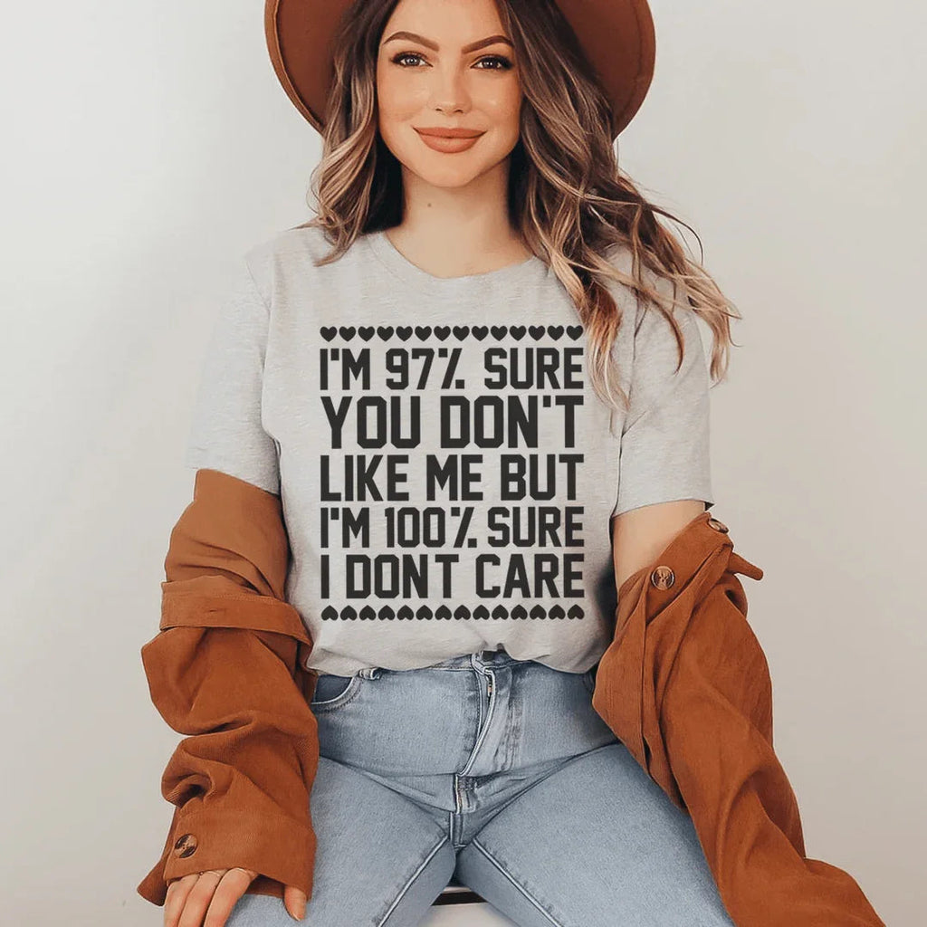 97% Sure You Don't Like Me But 100% Sure I Don't Care Tee Peachy Sunday