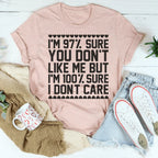 97% Sure You Don't Like Me But 100% Sure I Don't Care Tee Peachy Sunday