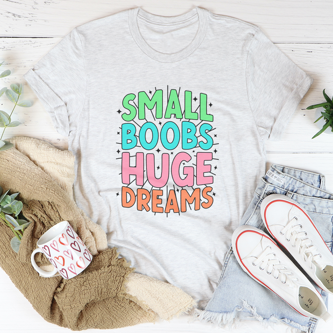 Small Boobs Huge Dreams Tee Peachy Sunday