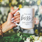 Funny 16oz Ceramic Mug I'm Not Bossy Just Always Right Coffee Gift BandsCo Straps