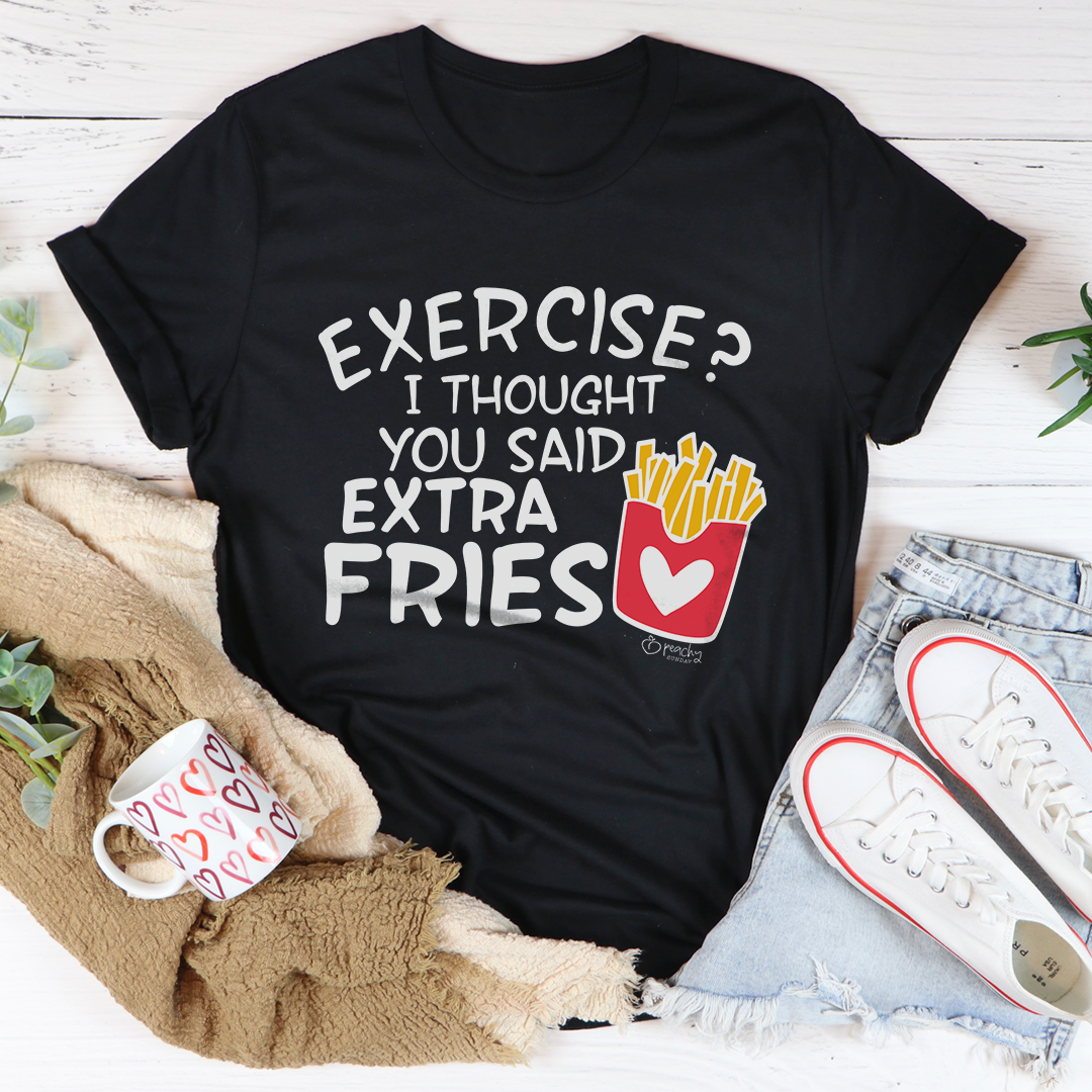 Exercise I Thought You Said Extra Fries Tee Peachy Sunday