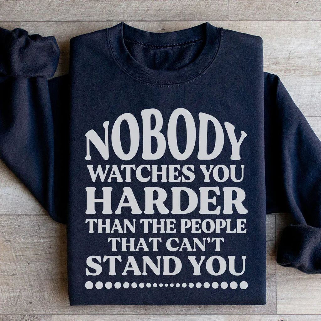 Nobody Watches You Harder Than The People That Can't Stand You Sweatshirt Peachy Sunday