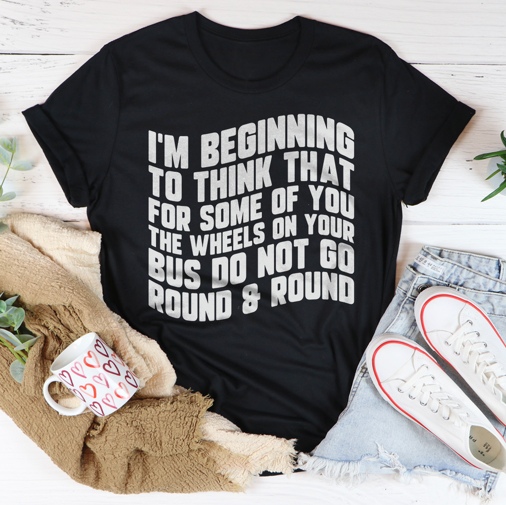 I'm Beginning To Think That For Some Of You Tee Peachy Sunday