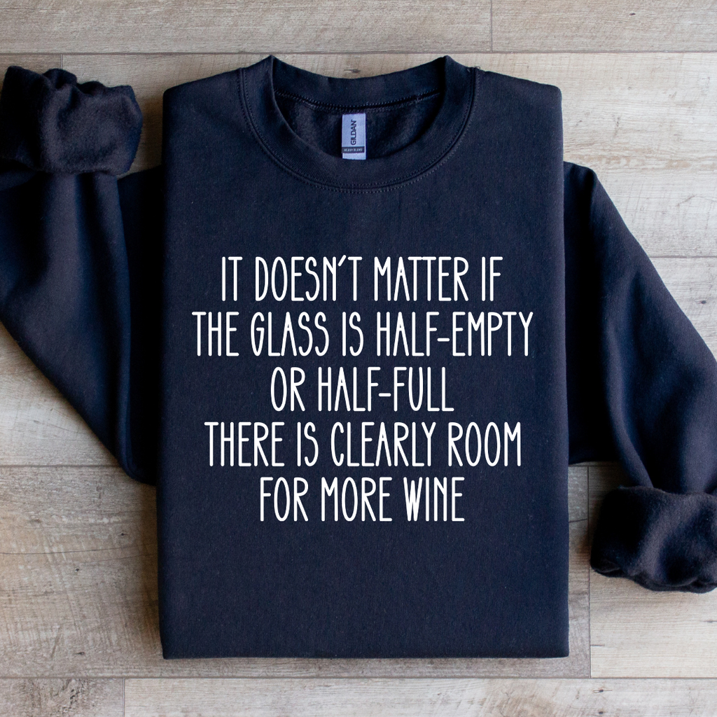 It Doesn't Matter If The Glass Is Half Empty Sweatshirt Peachy Sunday