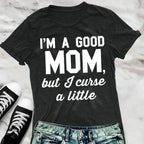GOOD MOM But Curse a Little Shirt Crew Neck Pick Color - SJB-DIAMOND ELITES