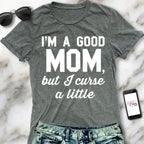 GOOD MOM But Curse a Little Shirt Crew Neck Pick Color - SJB-DIAMOND ELITES