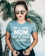 GOOD MOM But Curse a Little Shirt Crew Neck Pick Color - SJB-DIAMOND ELITES