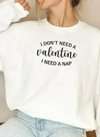 I Dont Need A Valentine Sweat Shirt