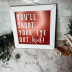 You'll Shoot Your Eye Out Sign - A Christmas Story Holiday Movie Quote Decor BandsCo Straps