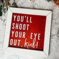 You'll Shoot Your Eye Out Sign - A Christmas Story Holiday Movie Quote Decor BandsCo Straps