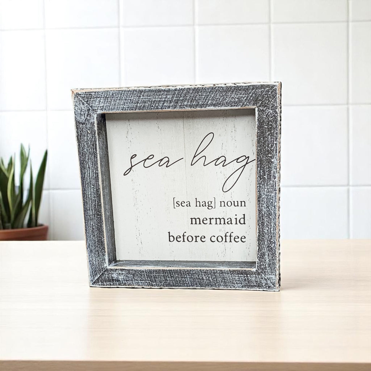 Sea Hag Wooden Sign 5x5 Distressed Gray Frame Funny Morning Mermaid Pre Coffee Decor Plaque BandsCo Straps