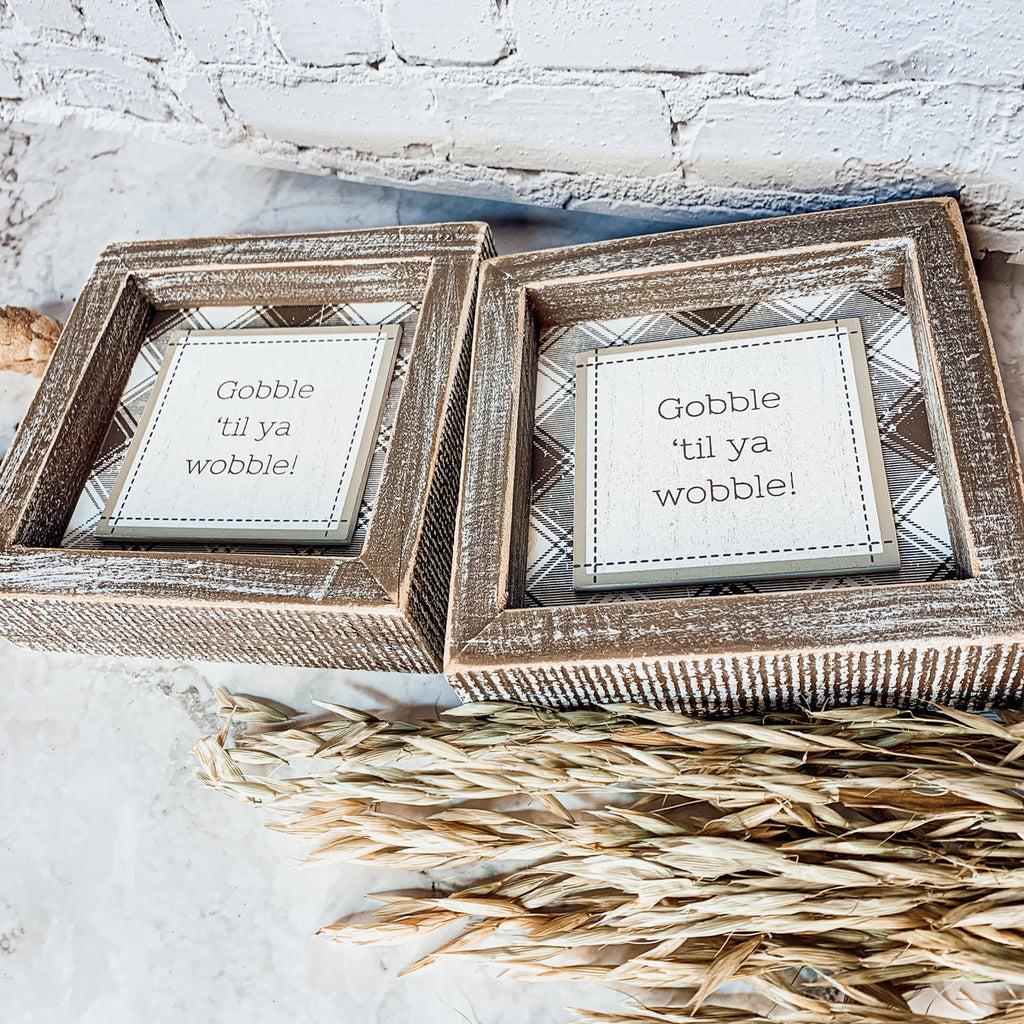 Thanksgiving Gobble Til Ya Wobble Tabletop Sign 5x5x1.5 Holiday Decor Party Cute Gift BandsCo Straps