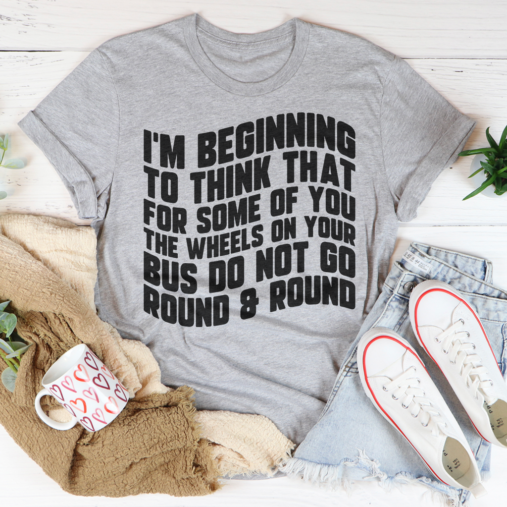 I'm Beginning To Think That For Some Of You Tee Peachy Sunday