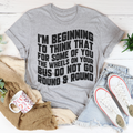 I'm Beginning To Think That For Some Of You Tee Peachy Sunday