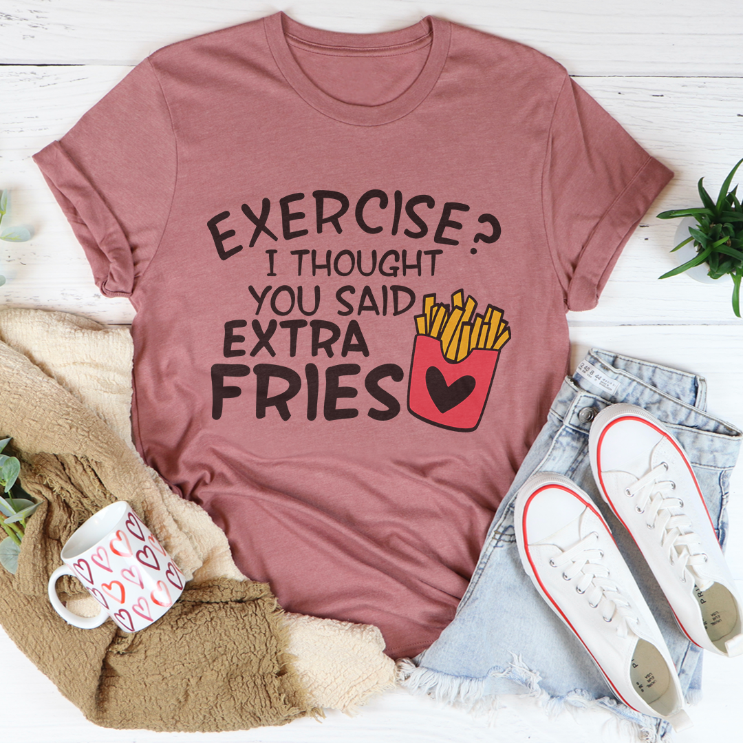 Exercise I Thought You Said Extra Fries Tee Peachy Sunday