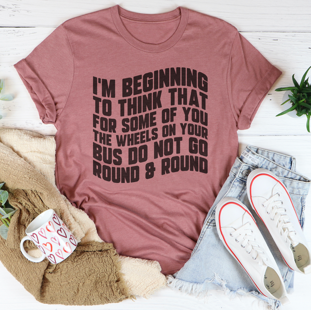 I'm Beginning To Think That For Some Of You Tee Peachy Sunday