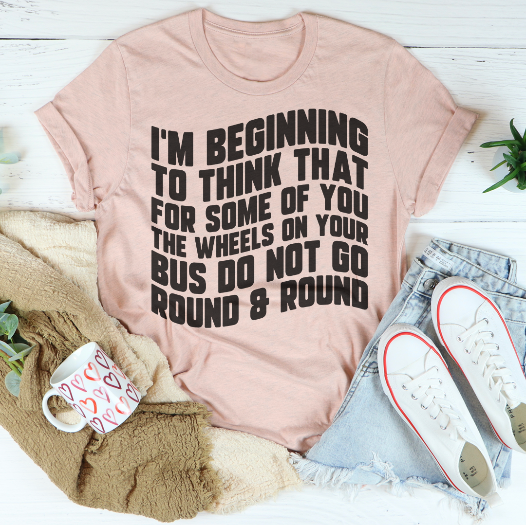 I'm Beginning To Think That For Some Of You Tee Peachy Sunday