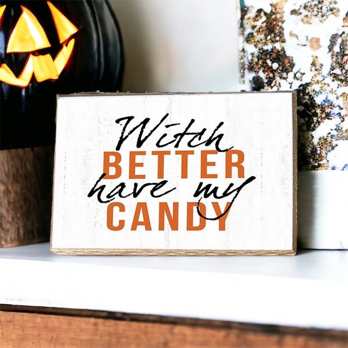 Witch Better Have My Candy Wooden Halloween Sign 6 X 4 X 1 Inch Rustic Orange Black Decor BandsCo Straps