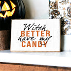 Witch Better Have My Candy Wooden Halloween Sign 6 X 4 X 1 Inch Rustic Orange Black Decor BandsCo Straps