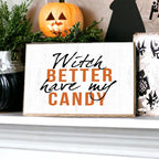 Witch Better Have My Candy Wooden Halloween Sign 6 X 4 X 1 Inch Rustic Orange Black Decor BandsCo Straps