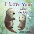 Rose Rossner's Board Book I Love You Like No Otter for Early Learning Lootquake LLC