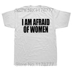 I Am Afraid Of Women T Shirt Funny Jokes Adult Humor Streetwear Short Sleeve Birthday Gifts Summer Style T-shirt Mens Clothing