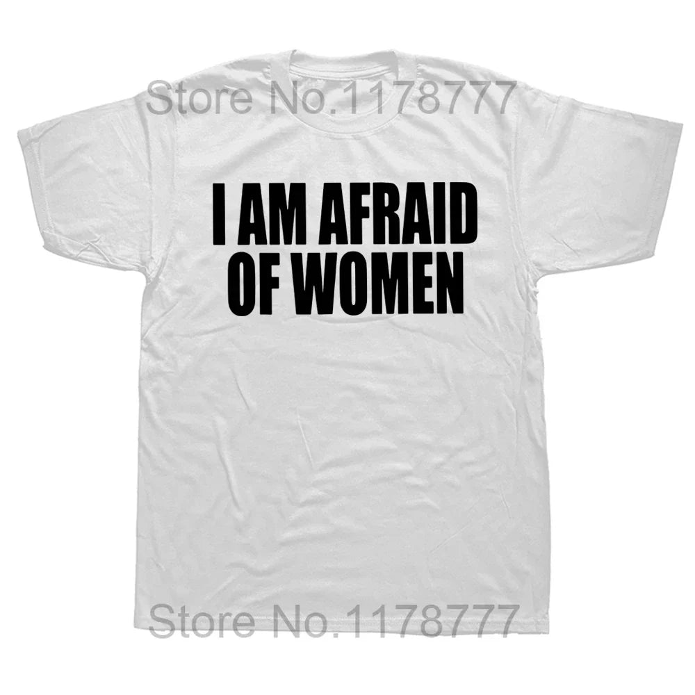 I Am Afraid Of Women T Shirt Funny Jokes Adult Humor Streetwear Short Sleeve Birthday Gifts Summer Style T-shirt Mens Clothing
