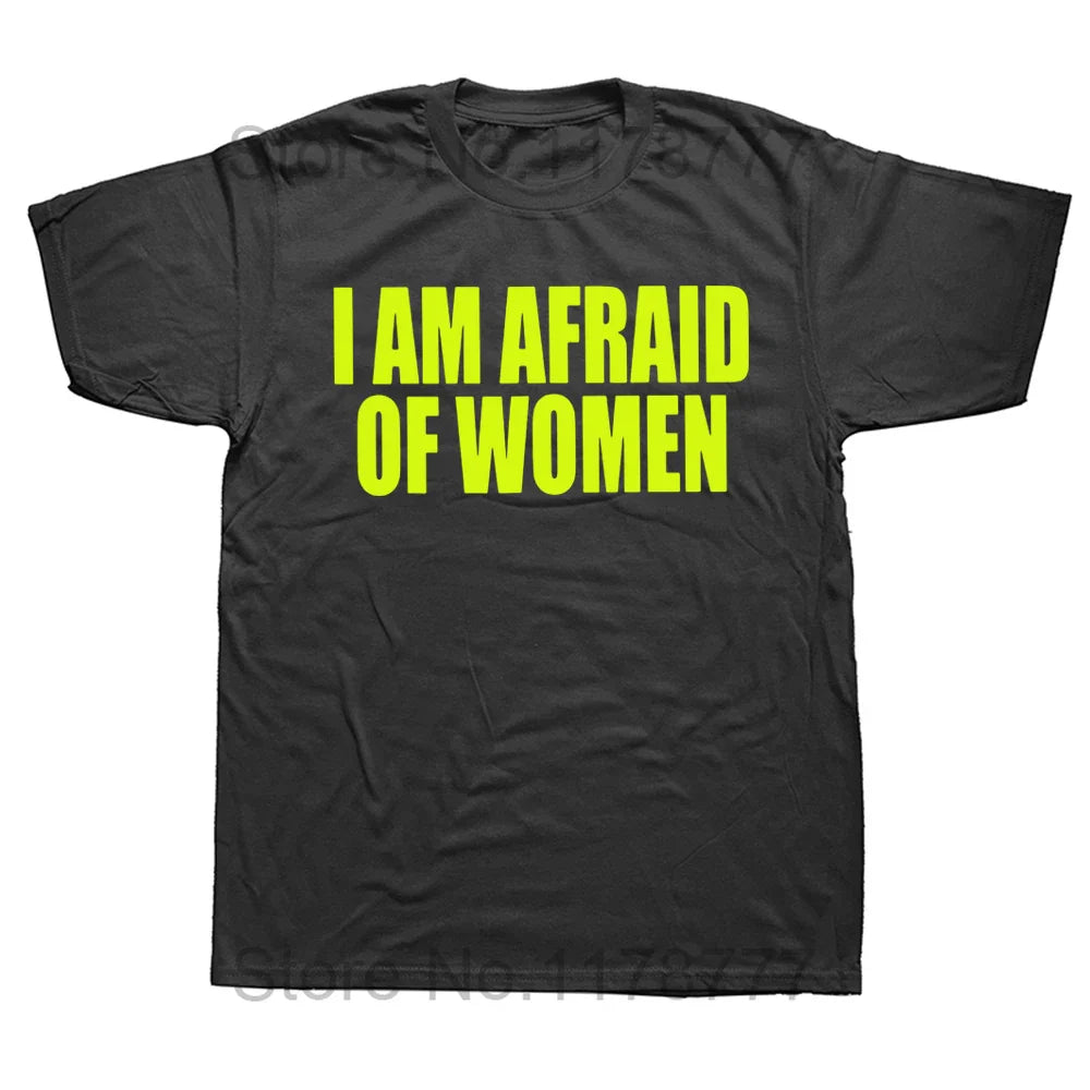 I Am Afraid Of Women T Shirt Funny Jokes Adult Humor Streetwear Short Sleeve Birthday Gifts Summer Style T-shirt Mens Clothing