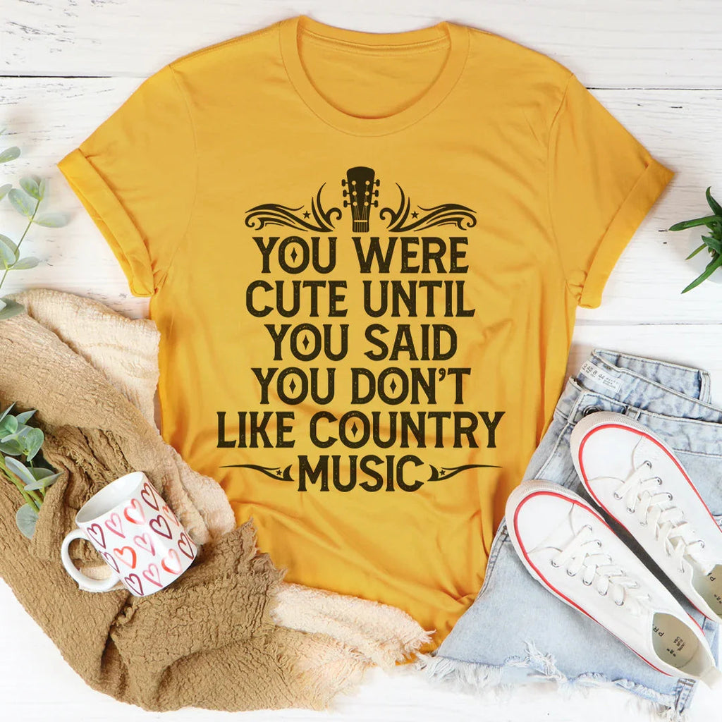 You Were Cute Until You Said You Don't Like Country Music Tee Peachy Sunday